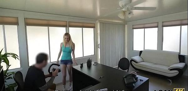  LOAN4K. Horny agent asks pretty client to satisfy his dirty needs